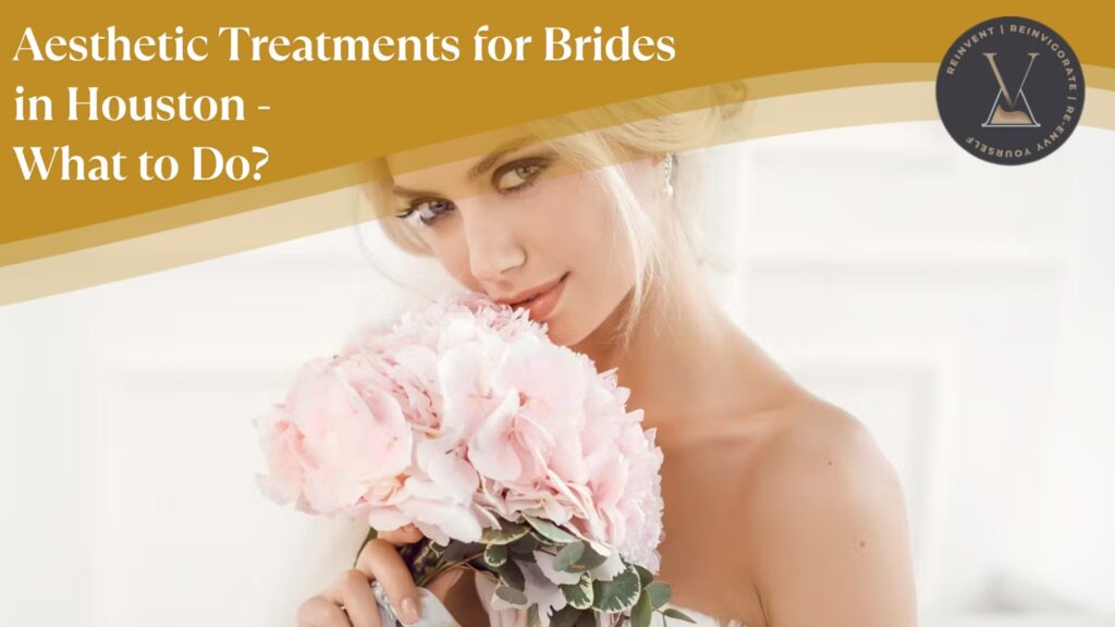 Aesthetic Treatments for Brides in Houston—What to Do and When to Book