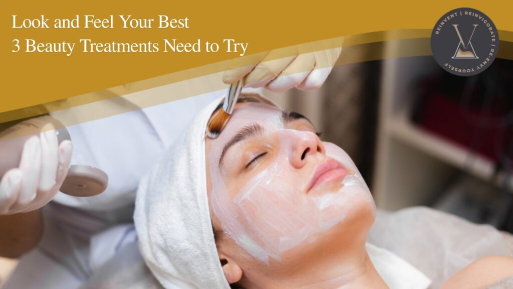 Look and Feel Your Best—3 Beauty Treatments You Need to Try